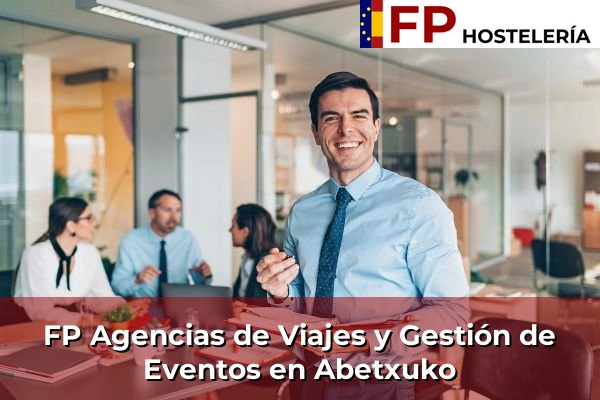 FP Agencias de Viajes y Gestión de Eventos en País Vasco 4 FP Agencias de Viajes y Gestión de Eventos en Abetxuko
