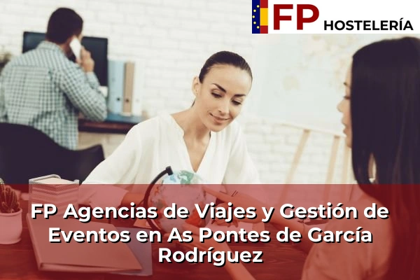 FP Agencias de Viajes y Gestión de Eventos en O Coruxo 78 FP Agencias de Viajes y Gestión de Eventos en As Pontes de García Rodríguez