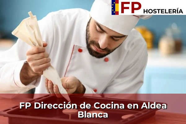 FP Dirección de Cocina en Aldea Blanca