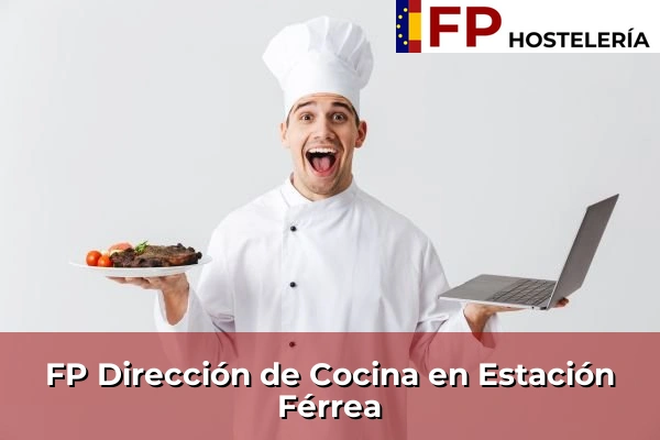 FP Dirección de Cocina en Andalucía 132 FP Dirección de Cocina en Estación Férrea