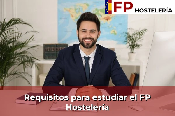 Empleo y salidas profesionales del FP Hostelería 32 Requisitos para estudiar FP Hostelería